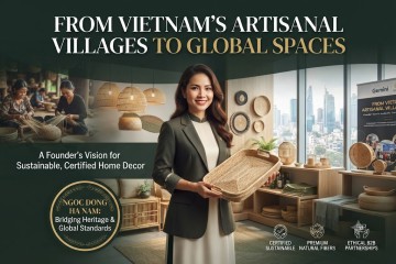 From Vietnam’s Artisanal Villages to Global Spaces: A Founder’s Vision for Sustainable, Certified Home Decor